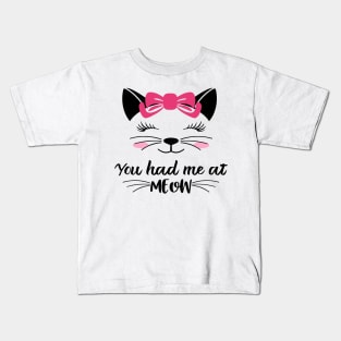 You had me at meow Kids T-Shirt